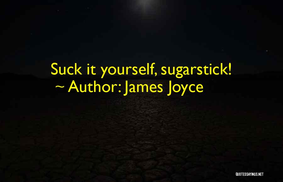 James Joyce Quotes: Suck It Yourself, Sugarstick!