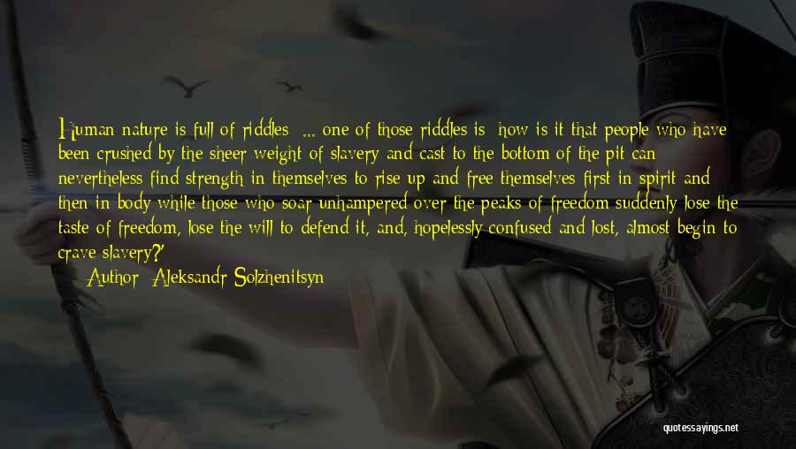 Aleksandr Solzhenitsyn Quotes: Human Nature Is Full Of Riddles; ... One Of Those Riddles Is: How Is It That People Who Have Been