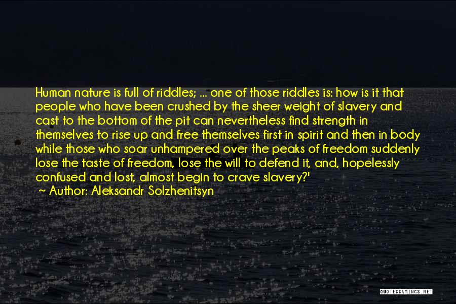 Aleksandr Solzhenitsyn Quotes: Human Nature Is Full Of Riddles; ... One Of Those Riddles Is: How Is It That People Who Have Been