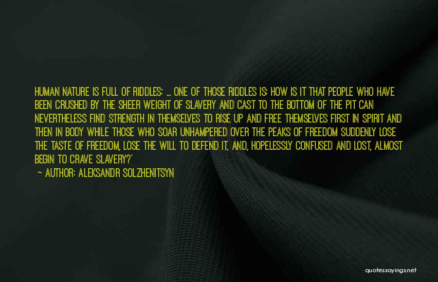 Aleksandr Solzhenitsyn Quotes: Human Nature Is Full Of Riddles; ... One Of Those Riddles Is: How Is It That People Who Have Been