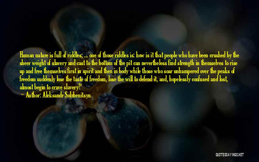 Aleksandr Solzhenitsyn Quotes: Human Nature Is Full Of Riddles; ... One Of Those Riddles Is: How Is It That People Who Have Been