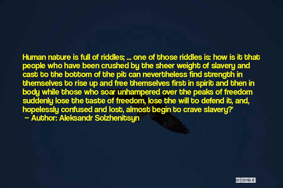 Aleksandr Solzhenitsyn Quotes: Human Nature Is Full Of Riddles; ... One Of Those Riddles Is: How Is It That People Who Have Been