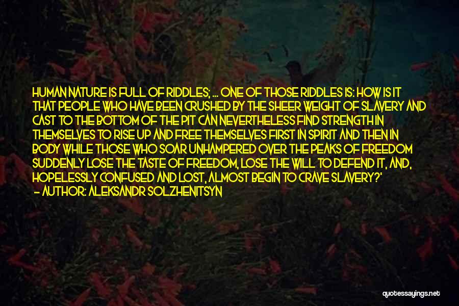 Aleksandr Solzhenitsyn Quotes: Human Nature Is Full Of Riddles; ... One Of Those Riddles Is: How Is It That People Who Have Been