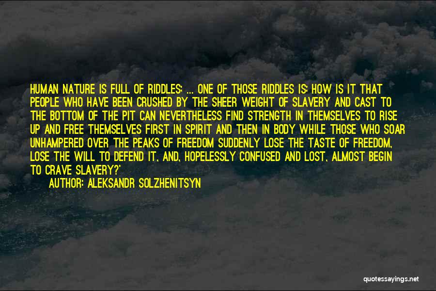 Aleksandr Solzhenitsyn Quotes: Human Nature Is Full Of Riddles; ... One Of Those Riddles Is: How Is It That People Who Have Been