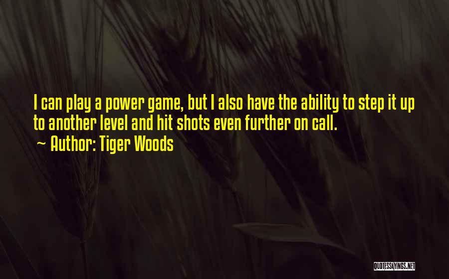 Tiger Woods Quotes: I Can Play A Power Game, But I Also Have The Ability To Step It Up To Another Level And