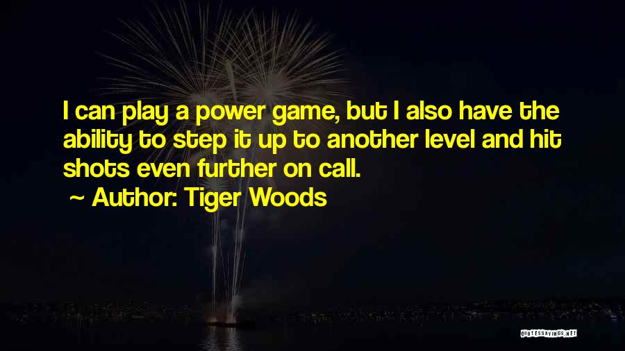 Tiger Woods Quotes: I Can Play A Power Game, But I Also Have The Ability To Step It Up To Another Level And