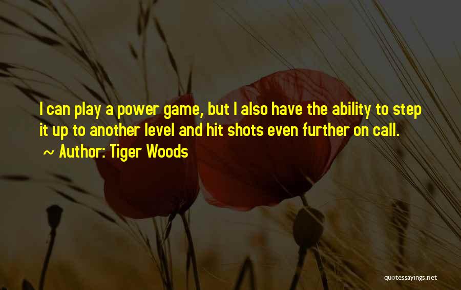 Tiger Woods Quotes: I Can Play A Power Game, But I Also Have The Ability To Step It Up To Another Level And