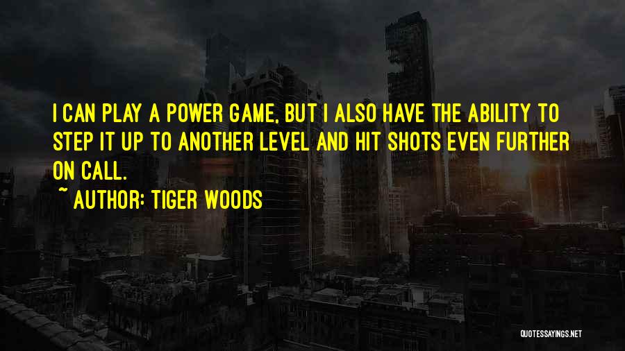 Tiger Woods Quotes: I Can Play A Power Game, But I Also Have The Ability To Step It Up To Another Level And