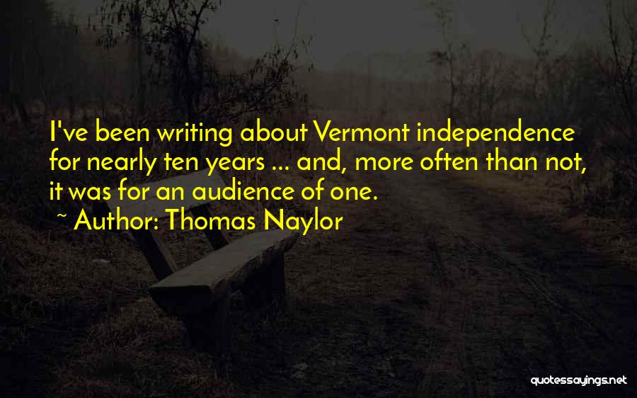 Thomas Naylor Quotes: I've Been Writing About Vermont Independence For Nearly Ten Years ... And, More Often Than Not, It Was For An