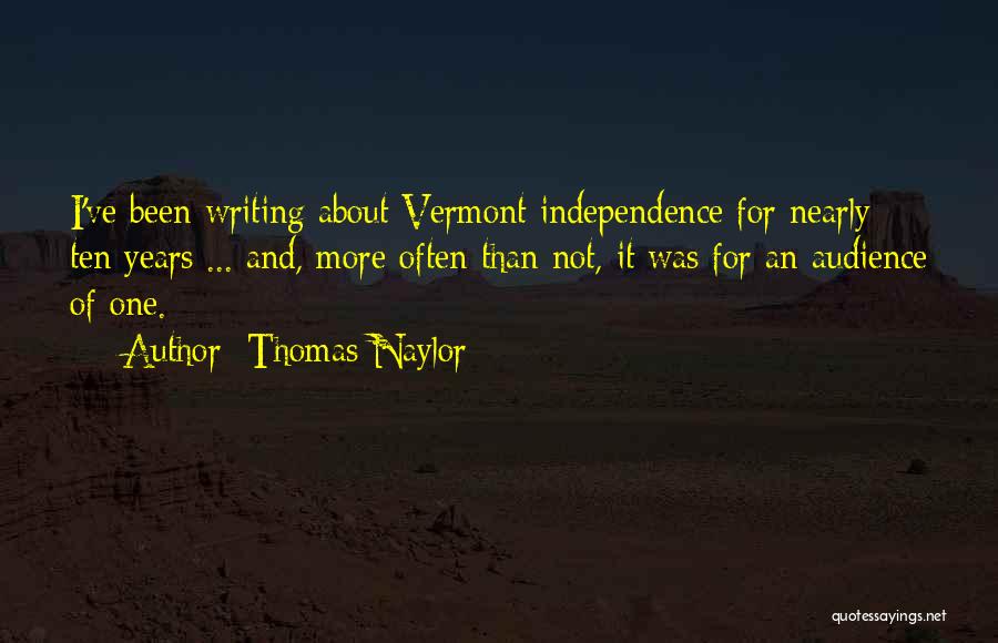 Thomas Naylor Quotes: I've Been Writing About Vermont Independence For Nearly Ten Years ... And, More Often Than Not, It Was For An