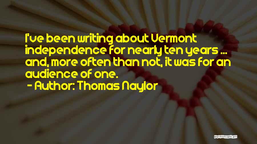 Thomas Naylor Quotes: I've Been Writing About Vermont Independence For Nearly Ten Years ... And, More Often Than Not, It Was For An