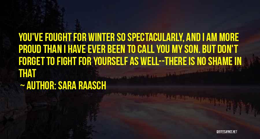 Sara Raasch Quotes: You've Fought For Winter So Spectacularly, And I Am More Proud Than I Have Ever Been To Call You My