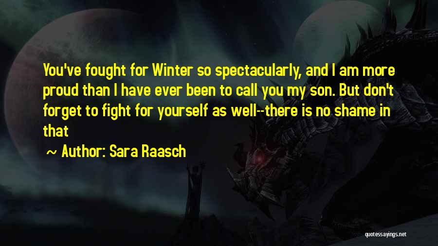 Sara Raasch Quotes: You've Fought For Winter So Spectacularly, And I Am More Proud Than I Have Ever Been To Call You My