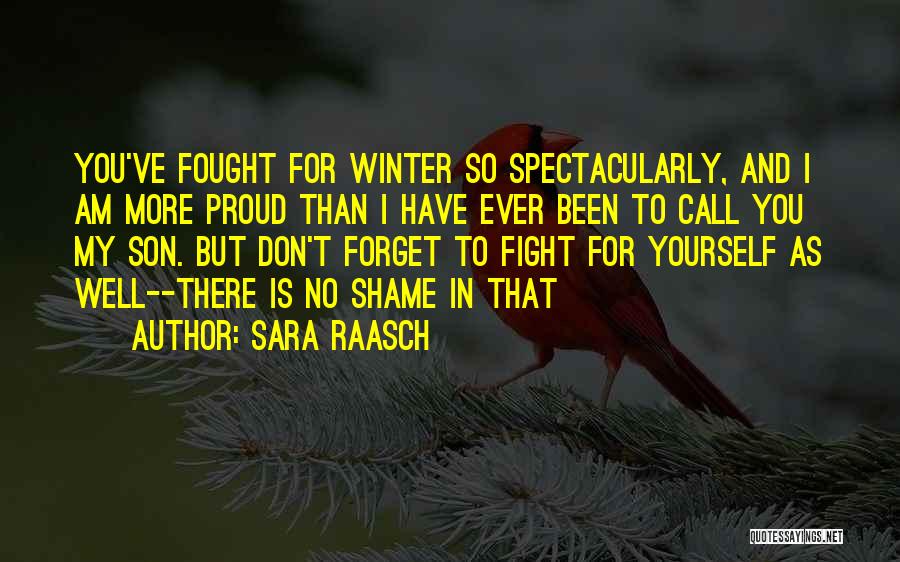 Sara Raasch Quotes: You've Fought For Winter So Spectacularly, And I Am More Proud Than I Have Ever Been To Call You My