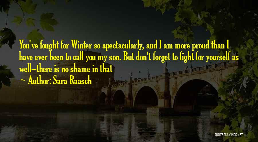 Sara Raasch Quotes: You've Fought For Winter So Spectacularly, And I Am More Proud Than I Have Ever Been To Call You My