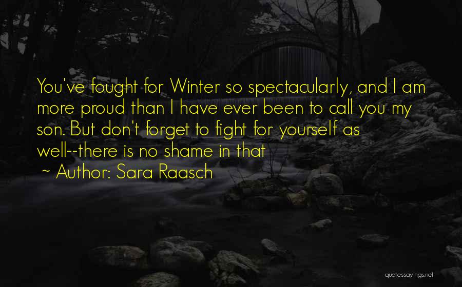 Sara Raasch Quotes: You've Fought For Winter So Spectacularly, And I Am More Proud Than I Have Ever Been To Call You My