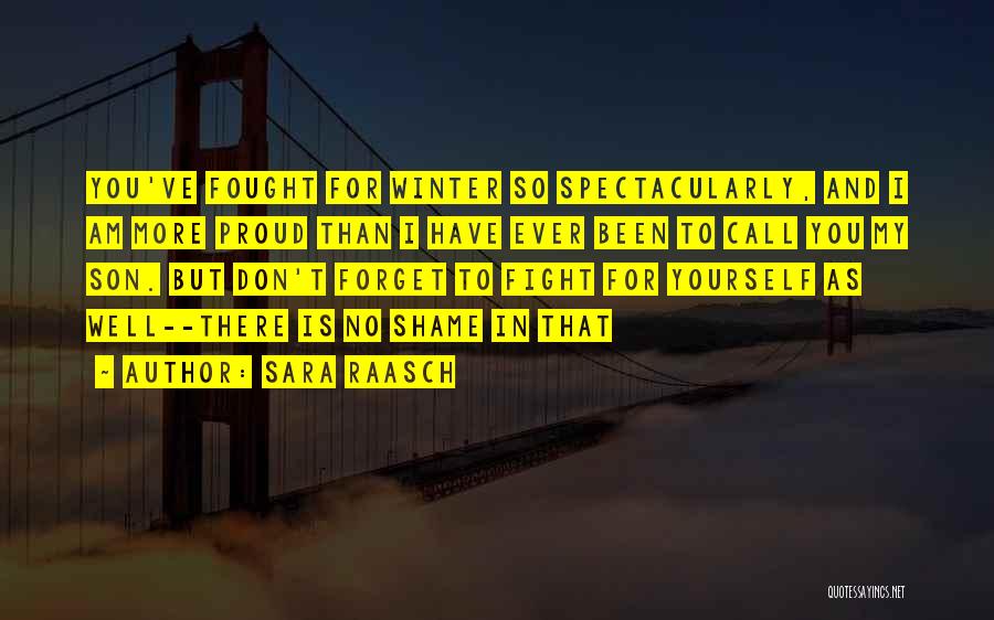 Sara Raasch Quotes: You've Fought For Winter So Spectacularly, And I Am More Proud Than I Have Ever Been To Call You My