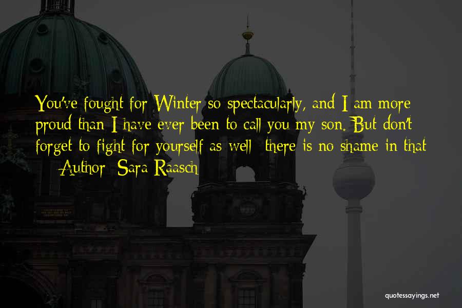 Sara Raasch Quotes: You've Fought For Winter So Spectacularly, And I Am More Proud Than I Have Ever Been To Call You My