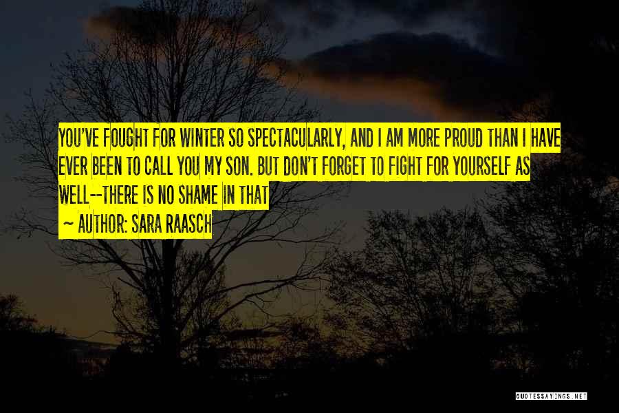 Sara Raasch Quotes: You've Fought For Winter So Spectacularly, And I Am More Proud Than I Have Ever Been To Call You My