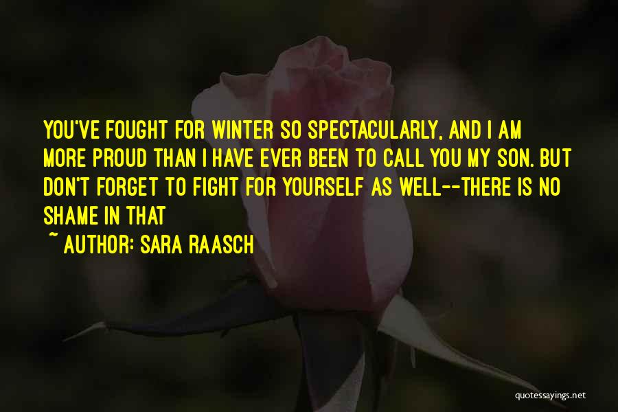 Sara Raasch Quotes: You've Fought For Winter So Spectacularly, And I Am More Proud Than I Have Ever Been To Call You My