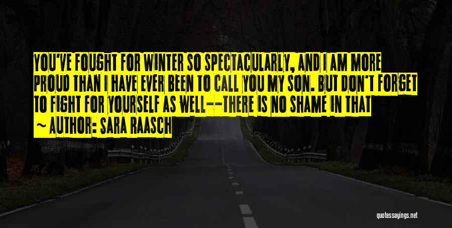 Sara Raasch Quotes: You've Fought For Winter So Spectacularly, And I Am More Proud Than I Have Ever Been To Call You My