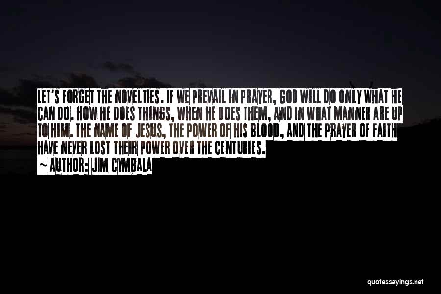 Jim Cymbala Quotes: Let's Forget The Novelties. If We Prevail In Prayer, God Will Do Only What He Can Do. How He Does