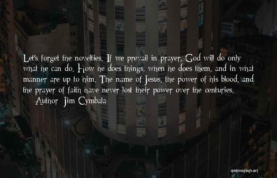 Jim Cymbala Quotes: Let's Forget The Novelties. If We Prevail In Prayer, God Will Do Only What He Can Do. How He Does