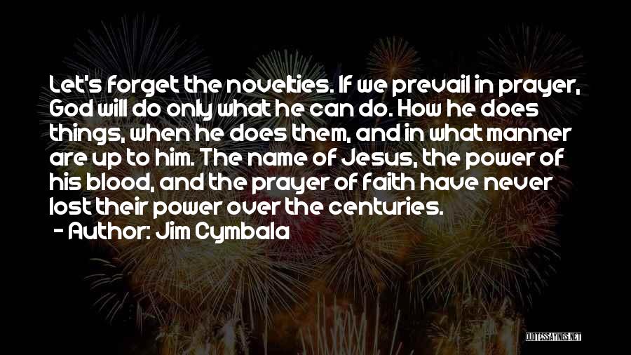 Jim Cymbala Quotes: Let's Forget The Novelties. If We Prevail In Prayer, God Will Do Only What He Can Do. How He Does