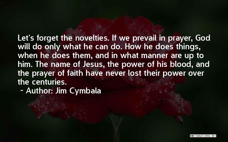 Jim Cymbala Quotes: Let's Forget The Novelties. If We Prevail In Prayer, God Will Do Only What He Can Do. How He Does