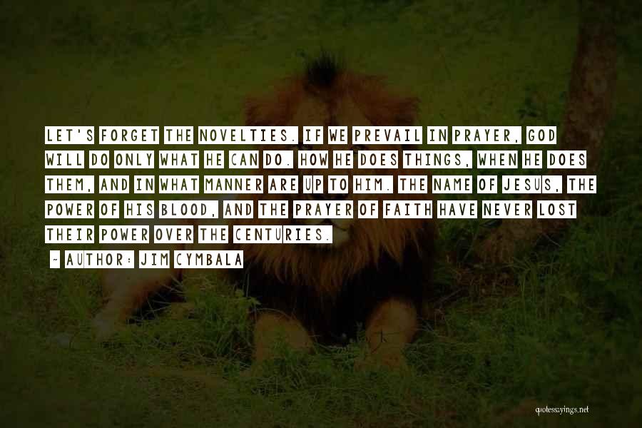 Jim Cymbala Quotes: Let's Forget The Novelties. If We Prevail In Prayer, God Will Do Only What He Can Do. How He Does