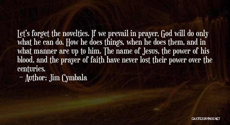 Jim Cymbala Quotes: Let's Forget The Novelties. If We Prevail In Prayer, God Will Do Only What He Can Do. How He Does