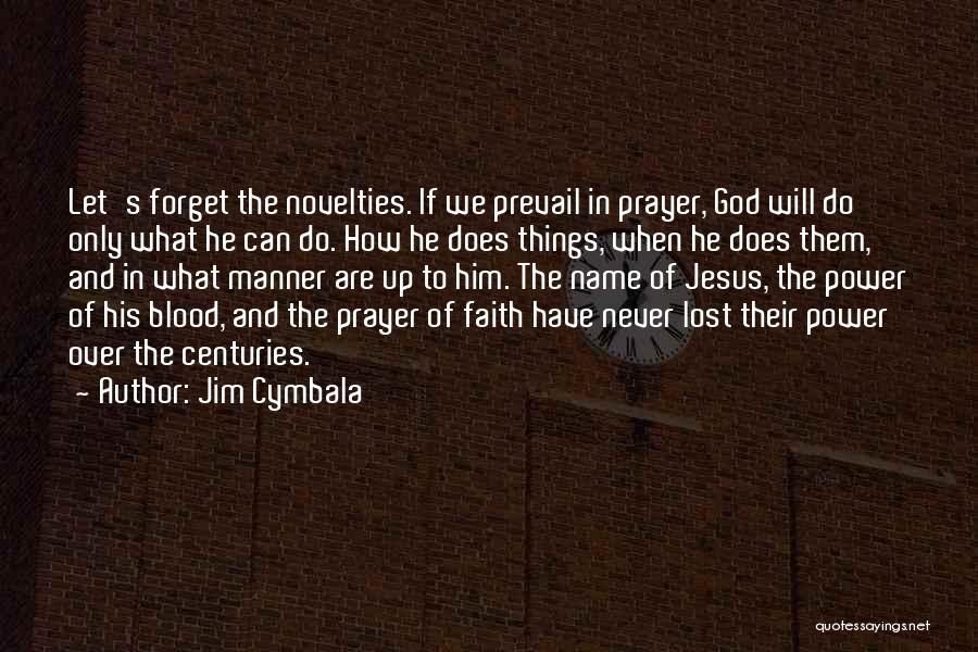 Jim Cymbala Quotes: Let's Forget The Novelties. If We Prevail In Prayer, God Will Do Only What He Can Do. How He Does