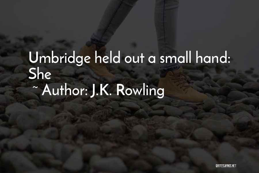 J.K. Rowling Quotes: Umbridge Held Out A Small Hand: She