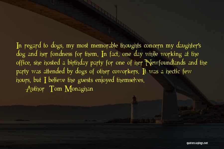 Tom Monaghan Quotes: In Regard To Dogs, My Most Memorable Thoughts Concern My Daughter's Dog And Her Fondness For Them. In Fact, One