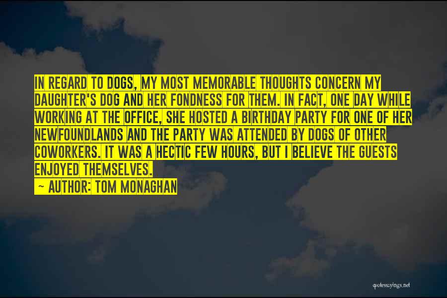 Tom Monaghan Quotes: In Regard To Dogs, My Most Memorable Thoughts Concern My Daughter's Dog And Her Fondness For Them. In Fact, One