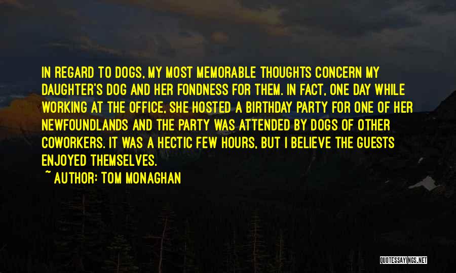 Tom Monaghan Quotes: In Regard To Dogs, My Most Memorable Thoughts Concern My Daughter's Dog And Her Fondness For Them. In Fact, One