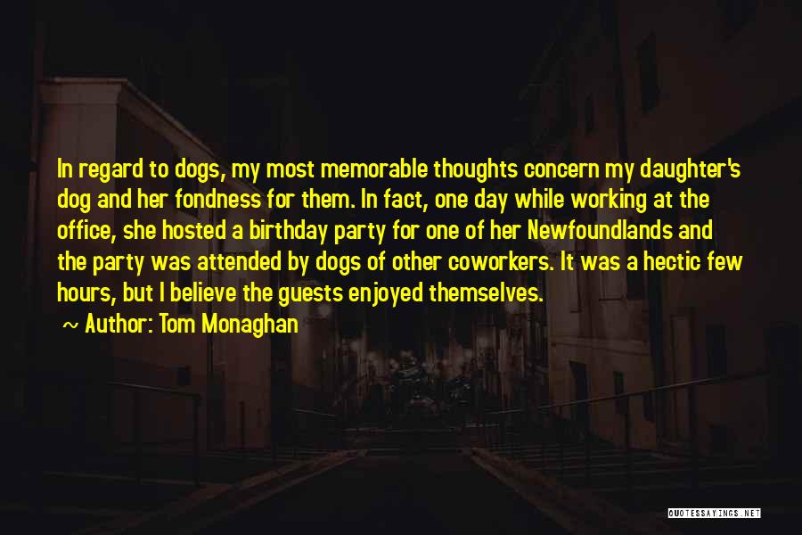 Tom Monaghan Quotes: In Regard To Dogs, My Most Memorable Thoughts Concern My Daughter's Dog And Her Fondness For Them. In Fact, One