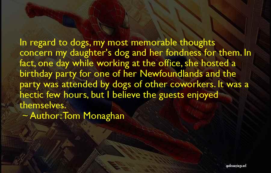 Tom Monaghan Quotes: In Regard To Dogs, My Most Memorable Thoughts Concern My Daughter's Dog And Her Fondness For Them. In Fact, One