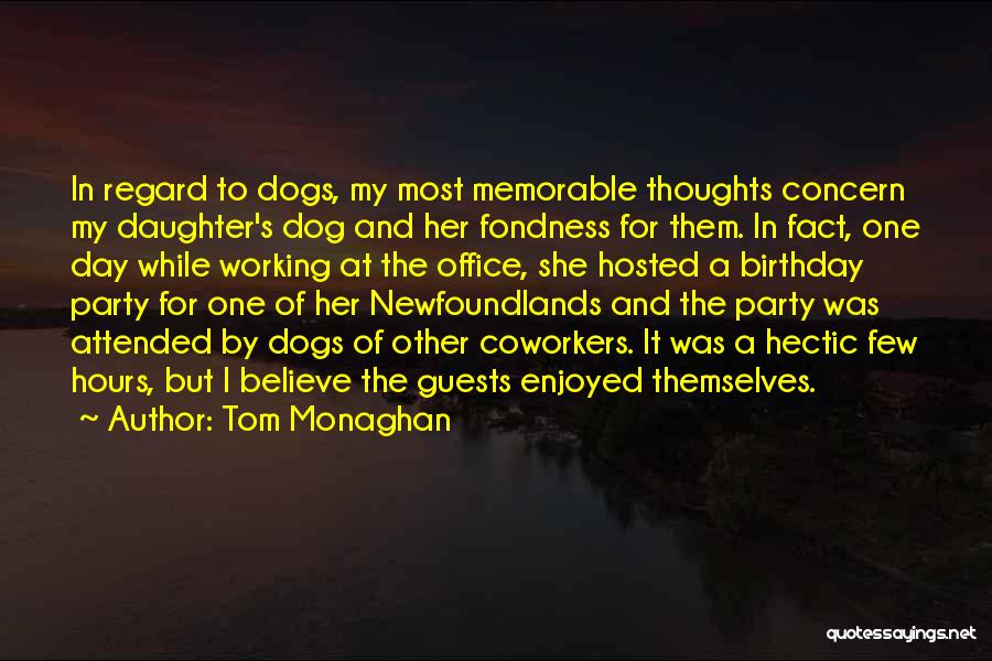 Tom Monaghan Quotes: In Regard To Dogs, My Most Memorable Thoughts Concern My Daughter's Dog And Her Fondness For Them. In Fact, One