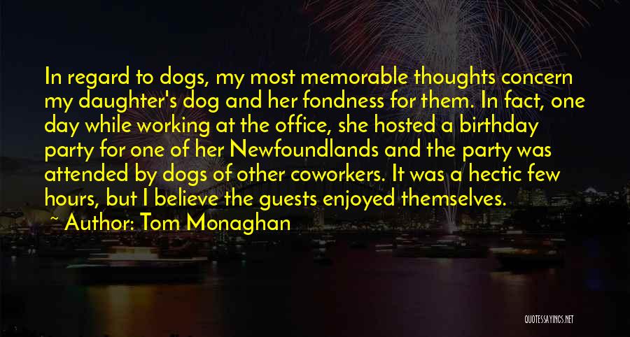 Tom Monaghan Quotes: In Regard To Dogs, My Most Memorable Thoughts Concern My Daughter's Dog And Her Fondness For Them. In Fact, One