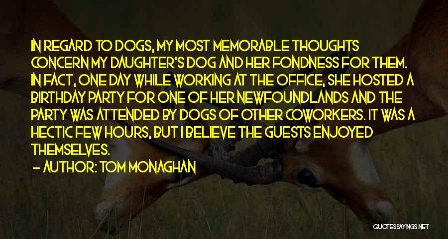 Tom Monaghan Quotes: In Regard To Dogs, My Most Memorable Thoughts Concern My Daughter's Dog And Her Fondness For Them. In Fact, One