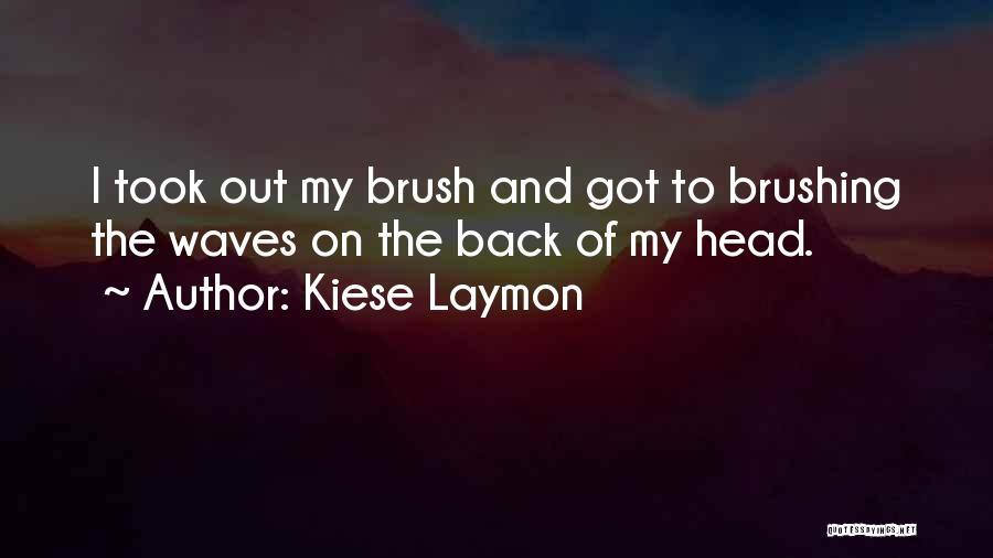 Kiese Laymon Quotes: I Took Out My Brush And Got To Brushing The Waves On The Back Of My Head.