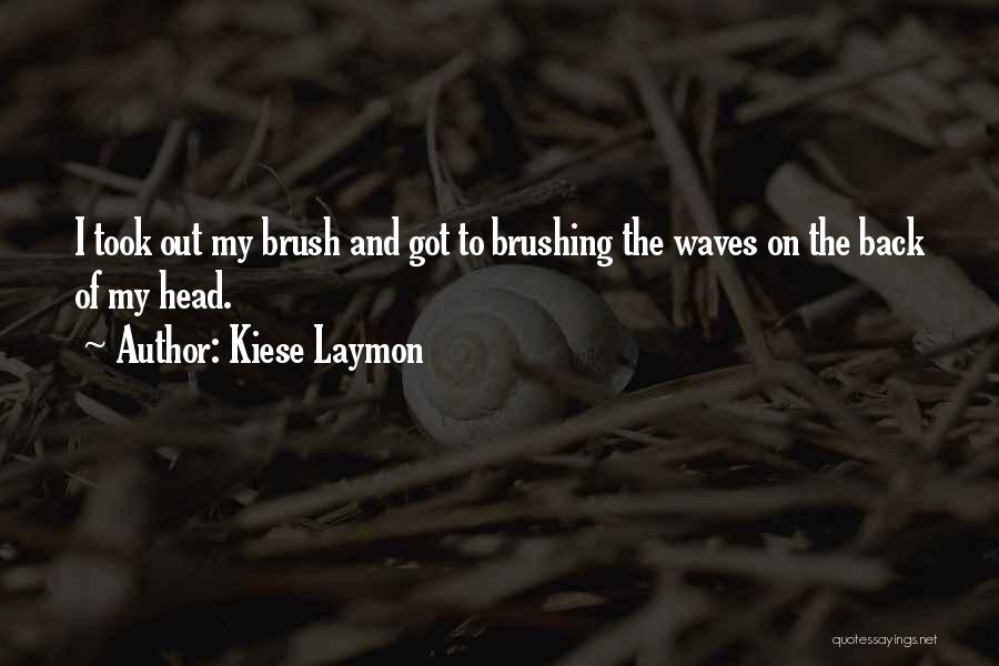 Kiese Laymon Quotes: I Took Out My Brush And Got To Brushing The Waves On The Back Of My Head.