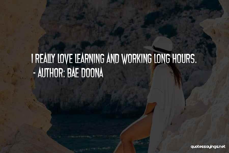 Bae Doona Quotes: I Really Love Learning And Working Long Hours.