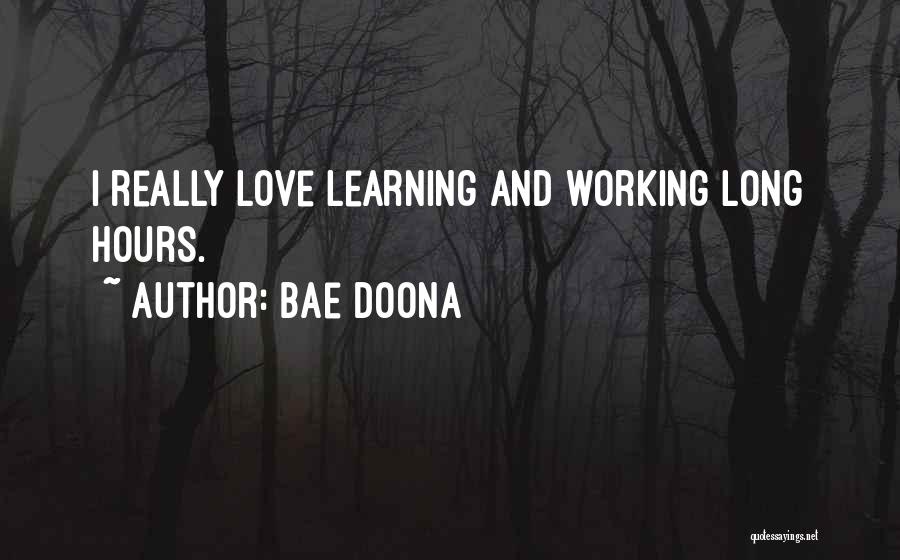 Bae Doona Quotes: I Really Love Learning And Working Long Hours.