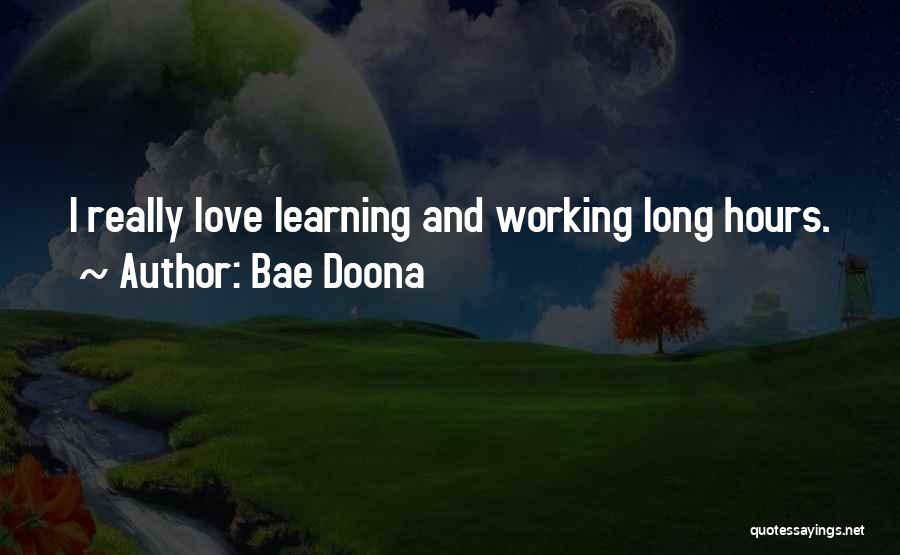 Bae Doona Quotes: I Really Love Learning And Working Long Hours.
