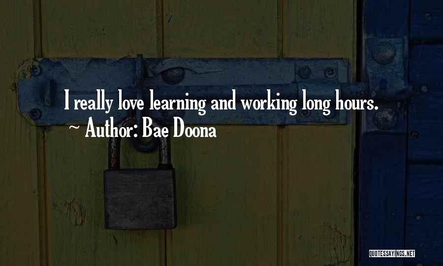 Bae Doona Quotes: I Really Love Learning And Working Long Hours.