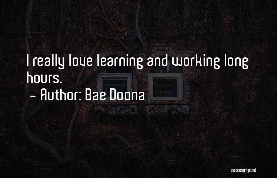 Bae Doona Quotes: I Really Love Learning And Working Long Hours.