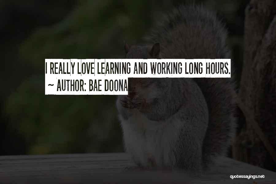 Bae Doona Quotes: I Really Love Learning And Working Long Hours.