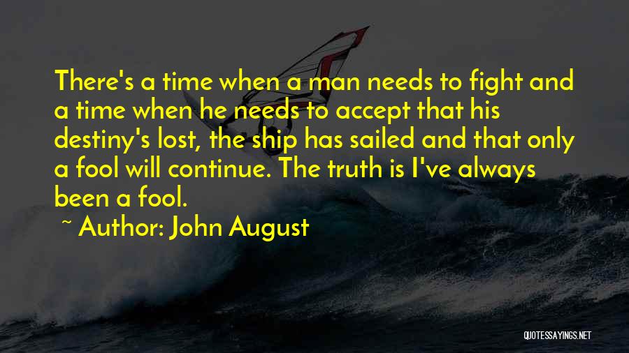 John August Quotes: There's A Time When A Man Needs To Fight And A Time When He Needs To Accept That His Destiny's